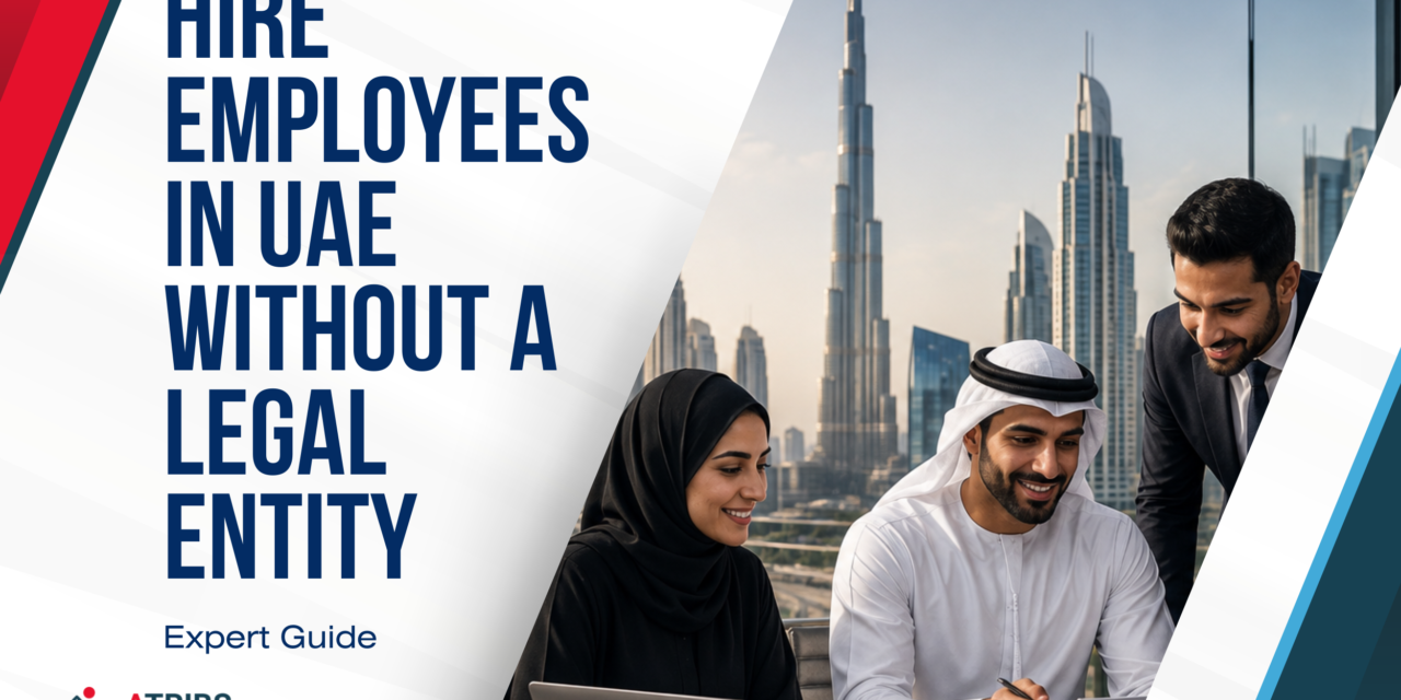 How Can a Company Hire Employees in the UAE Without Setting Up a Legal Entity?